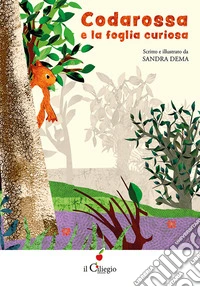 Codarossa e la foglia curiosa. Ediz. a colori libro
