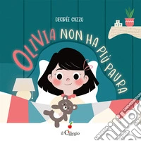 Olivia non ha più paura. Ediz. a colori libro