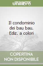 Il condominio dei bau bau. Ediz. a colori libro