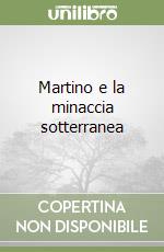 Martino e la minaccia sotterranea libro