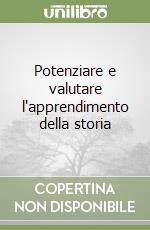 Potenziare e valutare l'apprendimento della storia libro