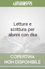 Lettura e scrittura per alunni con dsa libro