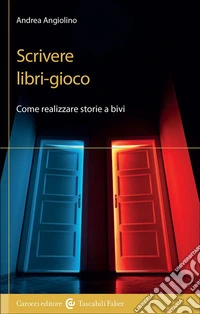 Scrivere libri-gioco. Come realizzare storie a bivi libro