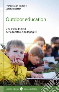 Outdoor education. Una guida pratica per educatori e pedagogisti libro