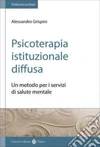Psicoterapia istituzionale diffusa. Un metodo per i servizi di salute mentale libro