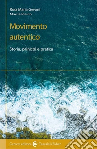 Movimento autentico. Storia, principi e pratica libro