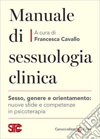 Manuale di sessuologia clinica. Sesso, genere e orientamento: nuove sfide e competenzein psicoterapia libro