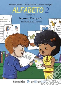 Alfabeto 2. Imparare l'ortografia e la fluidità di lettura. Per i bambini libro
