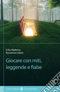 Giocare con miti, leggende e fiabe libro