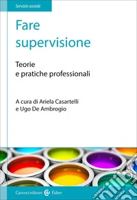Fare supervisione. Teorie e pratiche professionali libro
