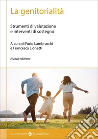 La genitorialità. Strumenti di valutazione e interventi di sostegno libro
