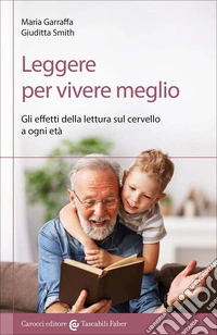 Leggere per vivere meglio. Gli effetti della lettura sul cervello a ogni età libro