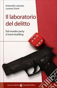 Il laboratorio del delitto. Dal murder party al team building libro