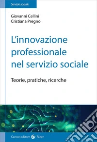 L'innovazione professionale nel servizio sociale. Teorie, pratiche, ricerche libro