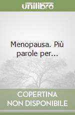 Menopausa. Più parole per... libro