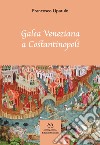 Galea Veneziana a Costantinopoli libro di Liparulo Francesco