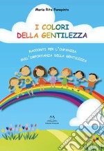 I colori della gentilezza. racconti per l'infanzia sull'importanza della gentilezza