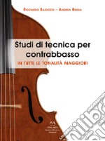 Studi di tecnica per contrabbasso. In tutte le tonalità maggiori libro