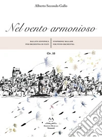 Nel vento armonioso op.10. Ballata sinfonica per orchestra di fiati-Symphonic ballade for wind orchestra. Partitura libro