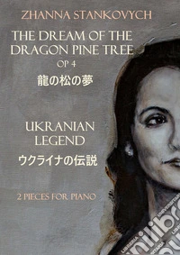 The dream of the dragon pine tree Op 4. Ukranian Legend. 2 Pieces for piano libro