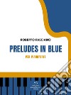 Preludes in blue. Per pianoforte libro di Fasciano Roberto