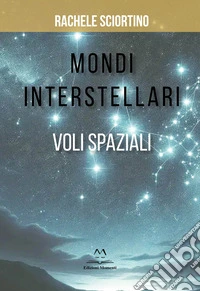 Mondi interstellari. Voli spaziali libro
