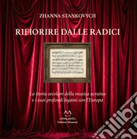 Rifiorire dalle radici. La storia secolare della musica ucraina e i suoi profondi legami con l'Europa libro