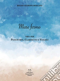 Mare fermo. Trio per pianoforte, clarinetto e violino libro