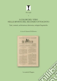 I colori del vero nelle riviste del secondo Ottocento. Testi, contesti, archiviazione elettronica, indagini linguistiche libro