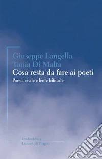 Cosa resta da fare ai poeti. Poesia civile e lente bifocale libro