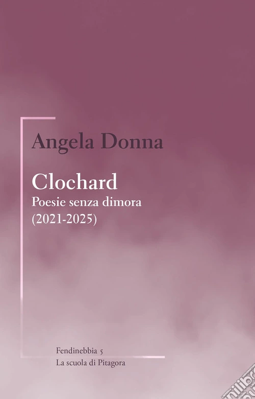 Clochard. Poesie senza dimora (2021-2025)