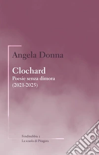 Clochard. Poesie senza dimora (2021-2025) libro
