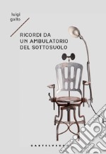 Ricordi di un ambulatorio del sottosuolo. Memoir immaginario libro