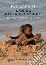 Il grido della creazione. Il mio Madagascar