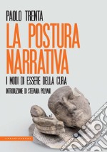 La postura narrativa. I modi di essere della cura libro