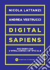 Digital sapiens. Decidere con l'intelligenza artificiale libro