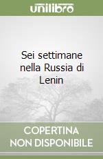 Sei settimane nella Russia di Lenin libro