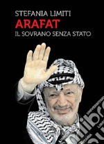 Arafat. Il sovrano senza Stato