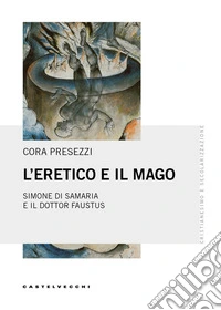 L'eretico e il mago. Simone di Samaria e il dottor Faustus