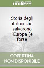 Storia degli italiani che salvarono l'Europa (e forse libro