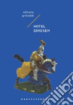 Hotel Dinesen. Storia di un intrigo mortale ma poco serio libro