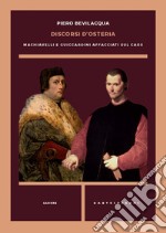 Discorsi d'osteria. Machiavelli e Guicciardini affacciati sul caos libro