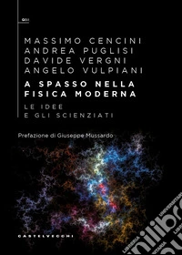 A spasso nella fisica moderna. Le idee e gli scienziati libro