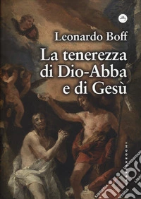 La tenerezza di Dio-Abbà e di Gesù