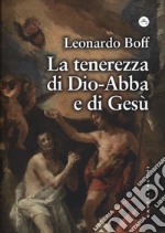 La tenerezza di Dio-Abbà e di Gesù libro