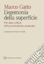 L'egemonia della superficie. Per una critica del postmoderno avanzato libro