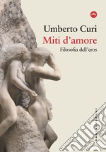 Miti d'amore. Filosofia dell'eros libro