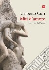 Miti d'amore. Filosofia dell'eros libro di Curi Umberto