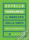 Il mercato delle virtù. Critica del consumo etico libro