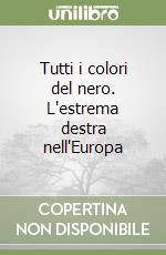 Tutti i colori del nero. L'estrema destra nell'Europa libro